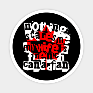 Nothing Scares Me My Wife Is French Canadian Humor Magnet